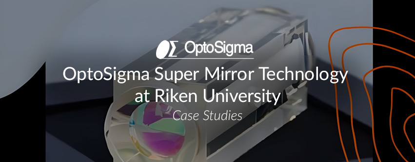 OptoSigma Super Mirror Technology at Riken University