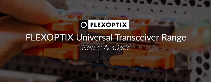 New at AusOptic: FLEXOPTIX Universal Transceivers 
