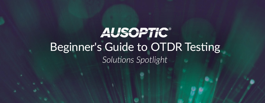 Beginner's Guide to OTDR Testing