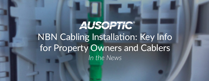 Guide to NBN Cabling Installation: Key Info for Property Owners and Cablers