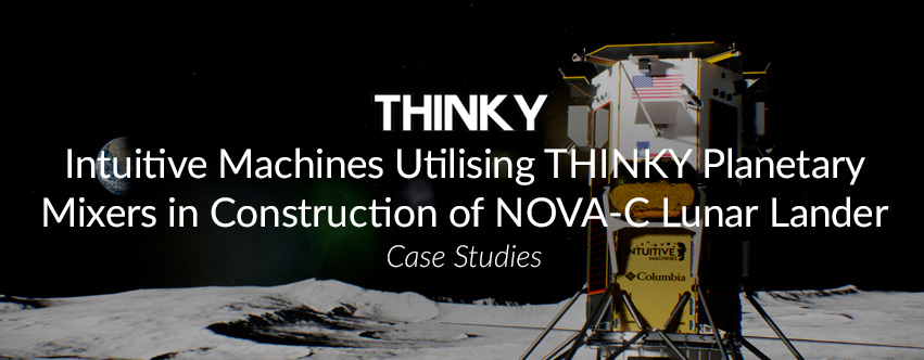 Intuitive Machines Utilising THINKY Planetary Mixers in Construction of NOVA-C Lunar Lander
