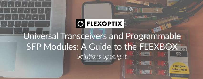 Universal Transceivers and Programmable SFP Modules: A Guide to the FLEXBOX
