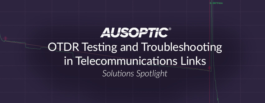 Optical Time Domain Reflectometer (OTDR) Testing and Troubleshooting in Telecommunications Links