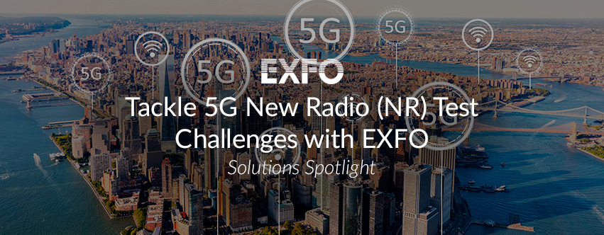 Tackle 5G New Radio (NR) Test Challenges with EXFO