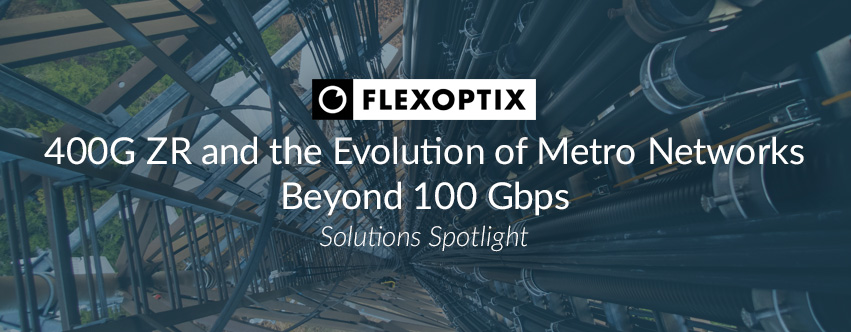 400G ZR and the Evolution of Metro Networks Beyond 100 Gbps