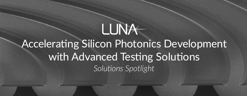 Accelerating Silicon Photonics Development with Advanced Testing Solutions