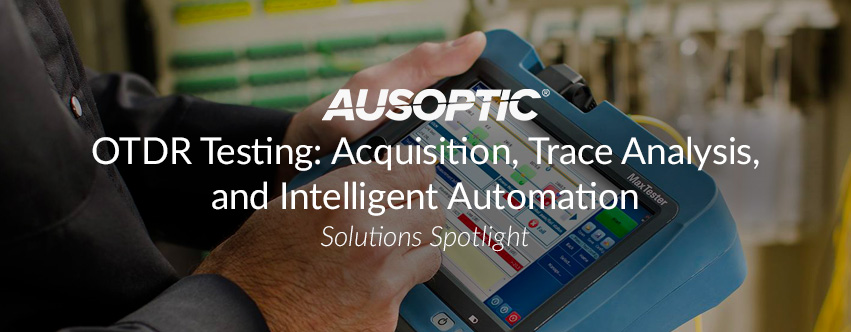 OTDR Testing: Acquisition, Trace Analysis, and Intelligent Automation