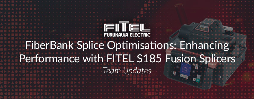 FiberBank Splice Optimisations: Enhancing Performance with FITEL S185 Fusion Splicers