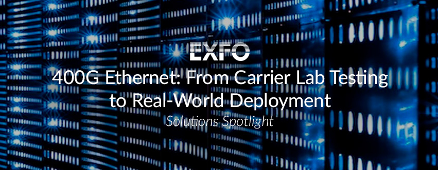 400G Ethernet: From Carrier Lab Testing to Real-World Deployment