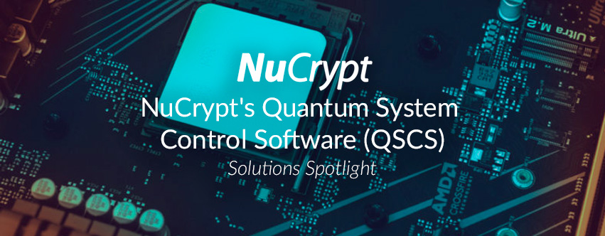NuCrypt's Quantum System Control Software (QSCS)