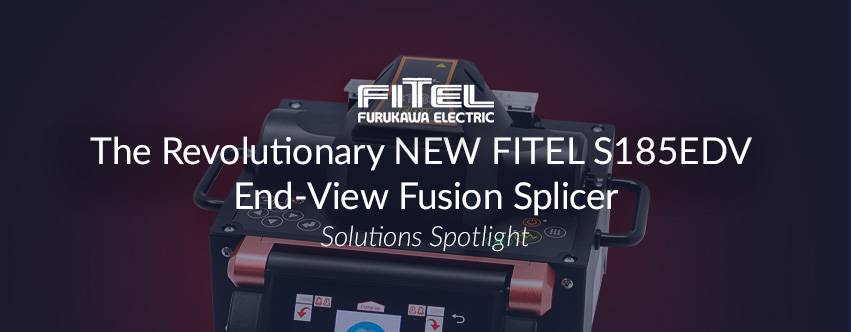 The Revolutionary New FITEL S185EDV End-View Fusion Splicer