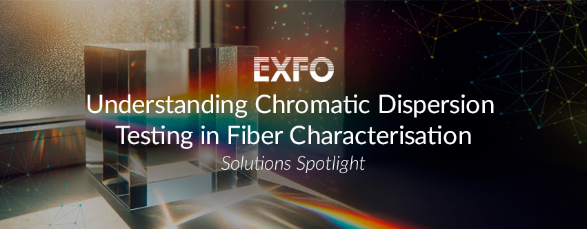 Understanding Chromatic Dispersion Testing in Fibre Characterisation