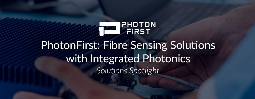 PhotonFirst: Fibre Sensing Solutions with Integrated Photonics