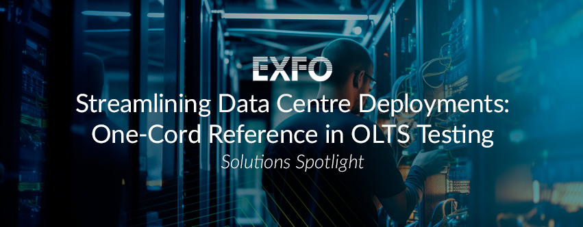 Streamlining Data Centre Deployments: One-Cord Reference in OLTS Testing