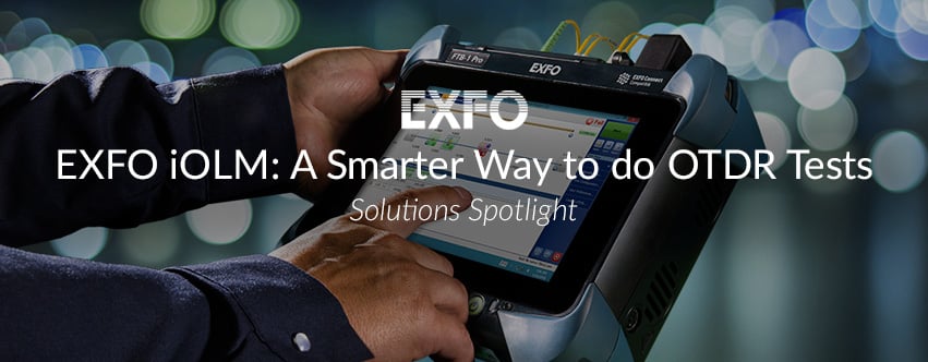 EXFO iOLM: A Smarter Way to do OTDR Tests