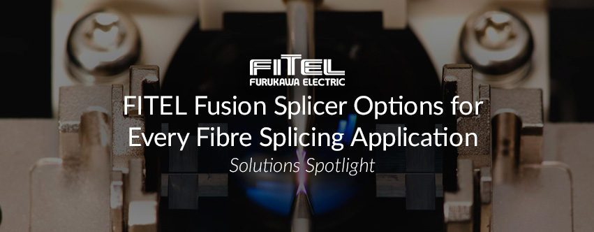FITEL Fusion Splicer Options for Every Fibre Splicing Application