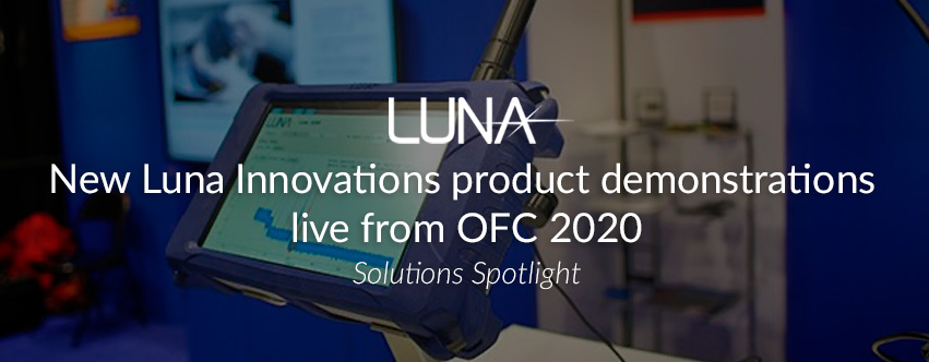 New Luna Innovations Product Demonstrations from OFC 2020